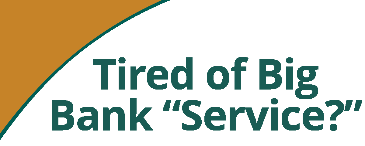 Tired of Big Bank Service?